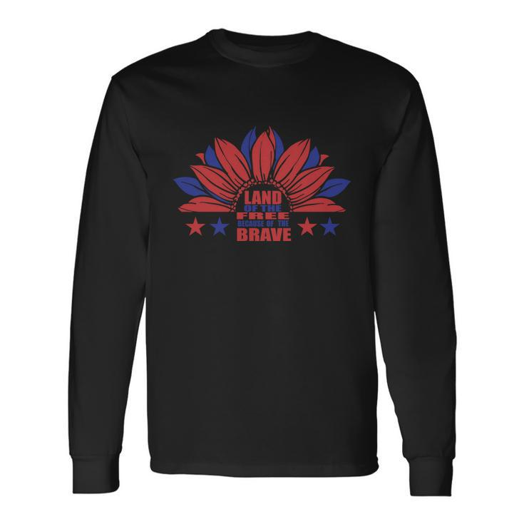 Land Of The Free Because Of The Brave Sunflower American Flag 4Th Of July Long Sleeve T-Shirt