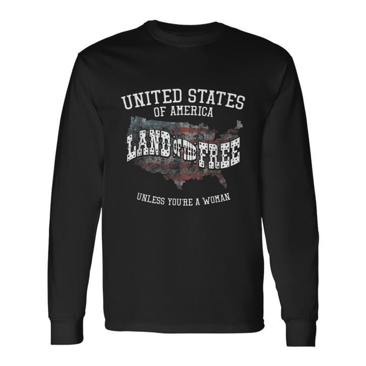 Land Of The Free Unless Youre A Woman Long Sleeve T-Shirt Gifts ideas