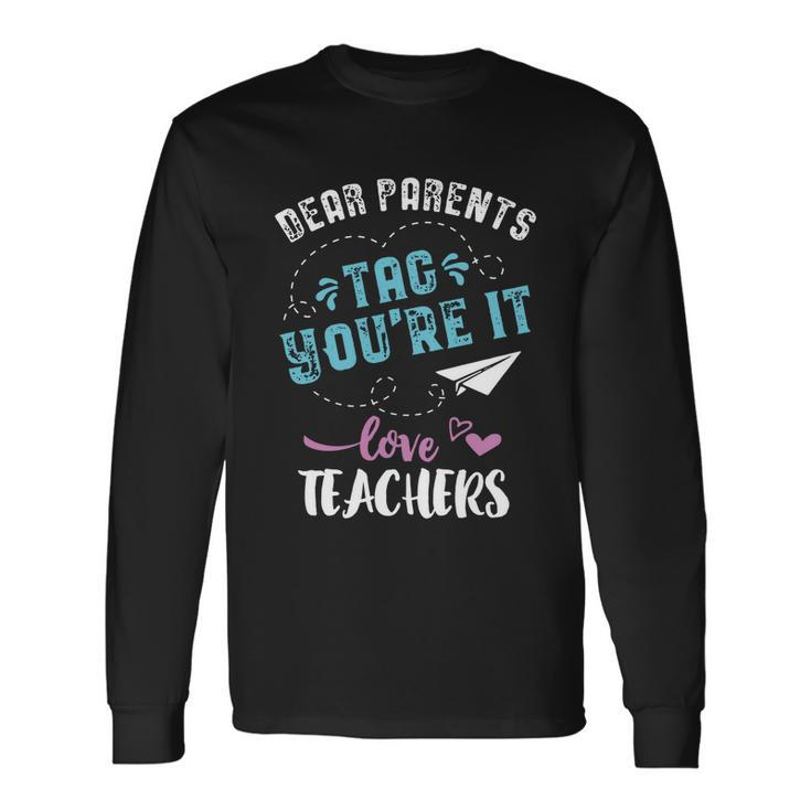 Last Day Of School Dear Parents Tag Youre It Great Long Sleeve T-Shirt