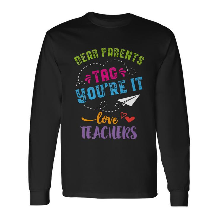 Last Day Of School Dear Parents Tag Youre It Long Sleeve T-Shirt