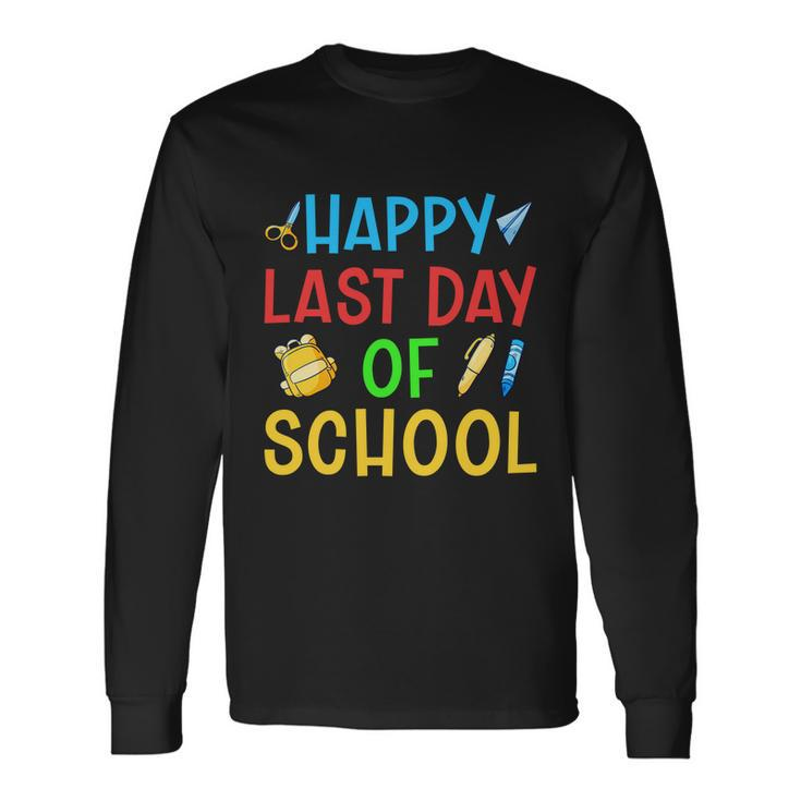 Last Day Of School Last Day School Happy Last Day Of School Long Sleeve T-Shirt