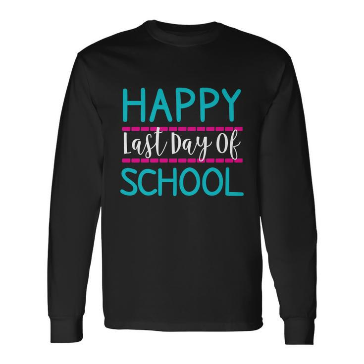 Last Days Of School Teacher Student Happy Last Day School Long Sleeve T-Shirt