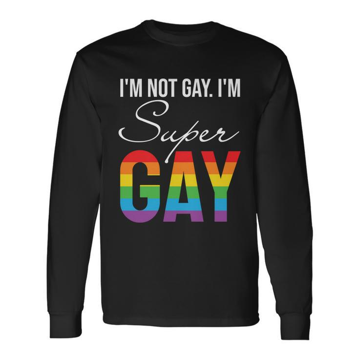 Lbgt Im Not Gay Im Super Gay Pride Month Long Sleeve T-Shirt