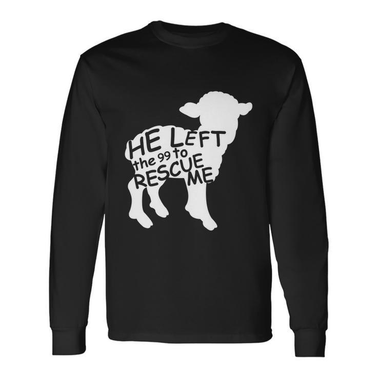 He Left The 99 To Rescue Me Christian Tshirt Long Sleeve T-Shirt