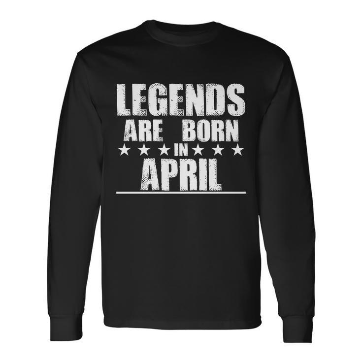 Legends Are Born In April Birthday Long Sleeve T-Shirt
