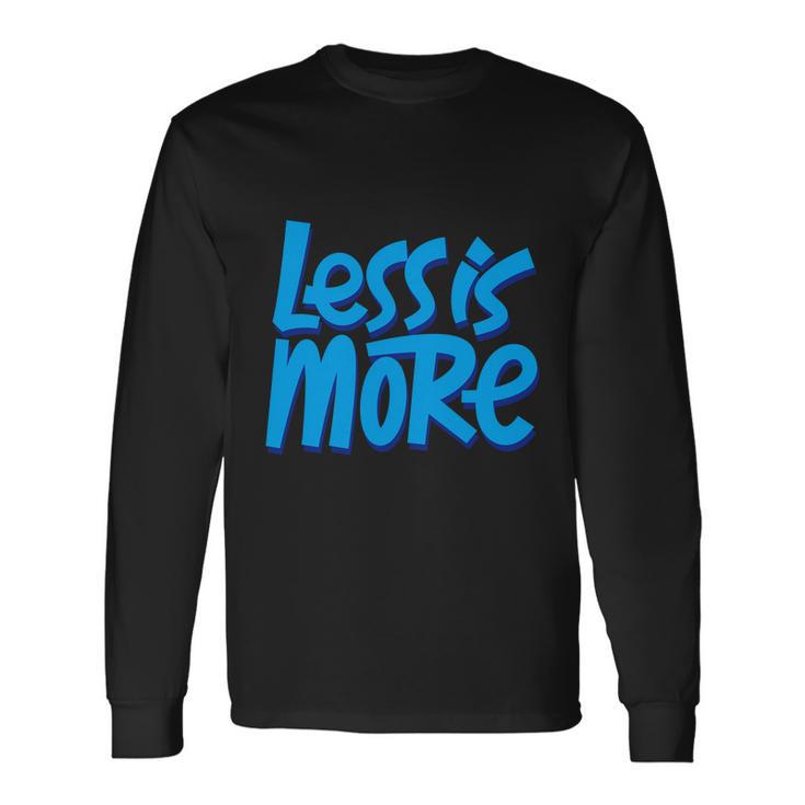 Less Is More Long Sleeve T-Shirt