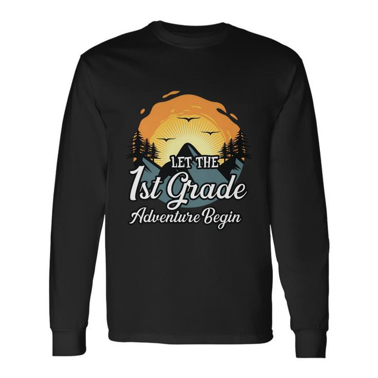 Let The 1St Grade Adventure Begin Back To School First Day Of School Long Sleeve T-Shirt