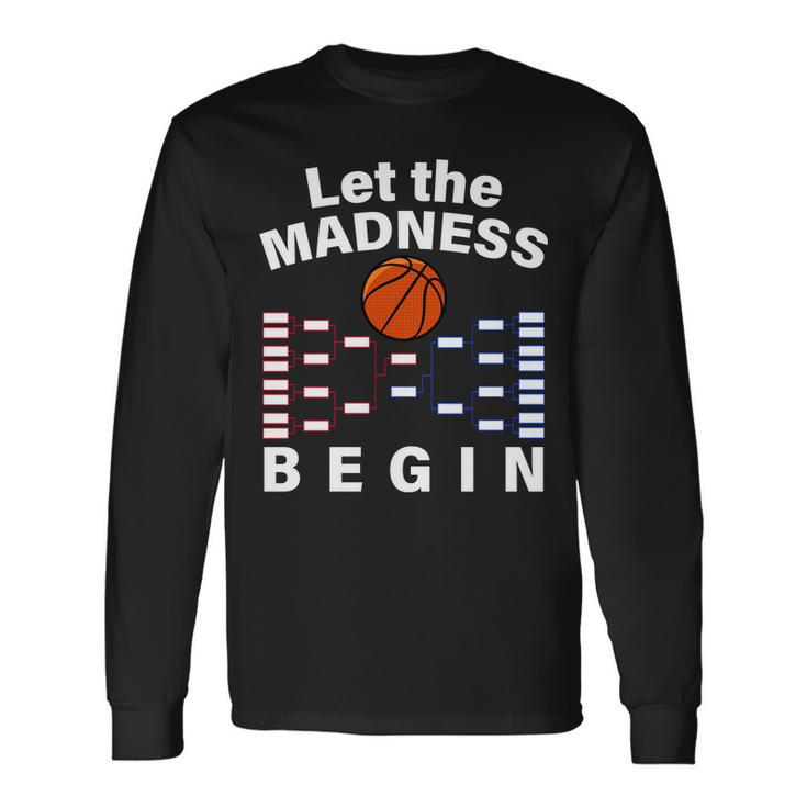 Let The Madness Begin Long Sleeve T-Shirt