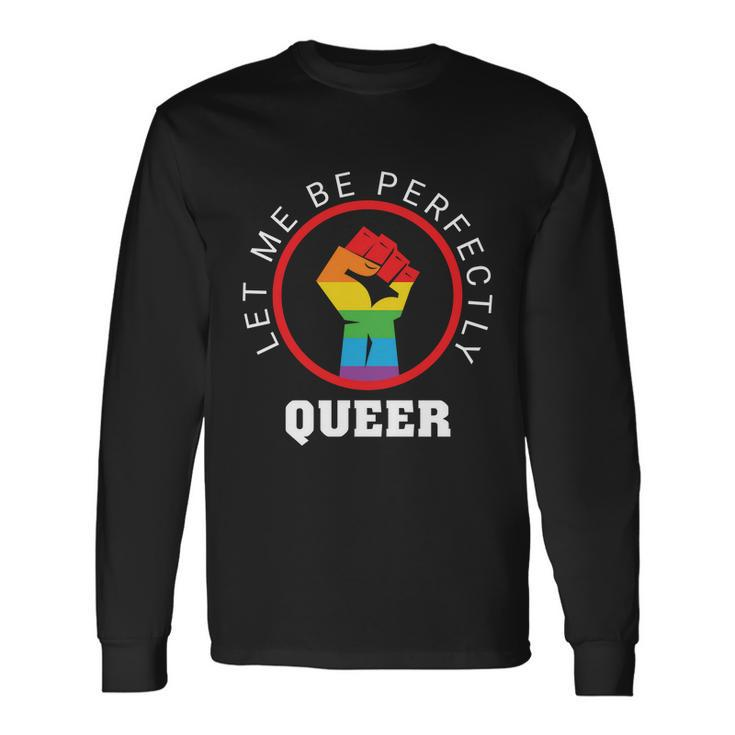 Let Me Be Perfectly Queer Lgbt Pride Month Long Sleeve T-Shirt
