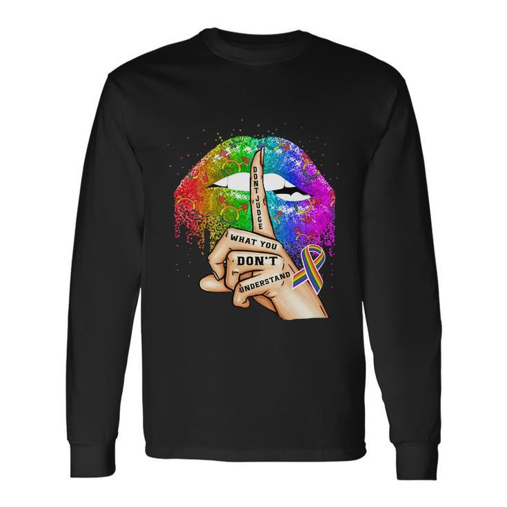 Lgbt Pride Dont Judge What You Dont Understand Long Sleeve T-Shirt