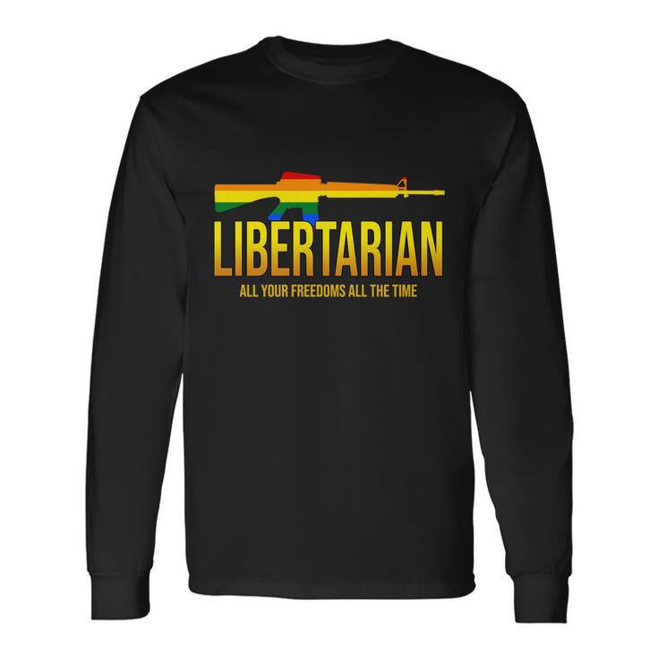 Libertarian All Your Freedoms All The Time Long Sleeve T-Shirt