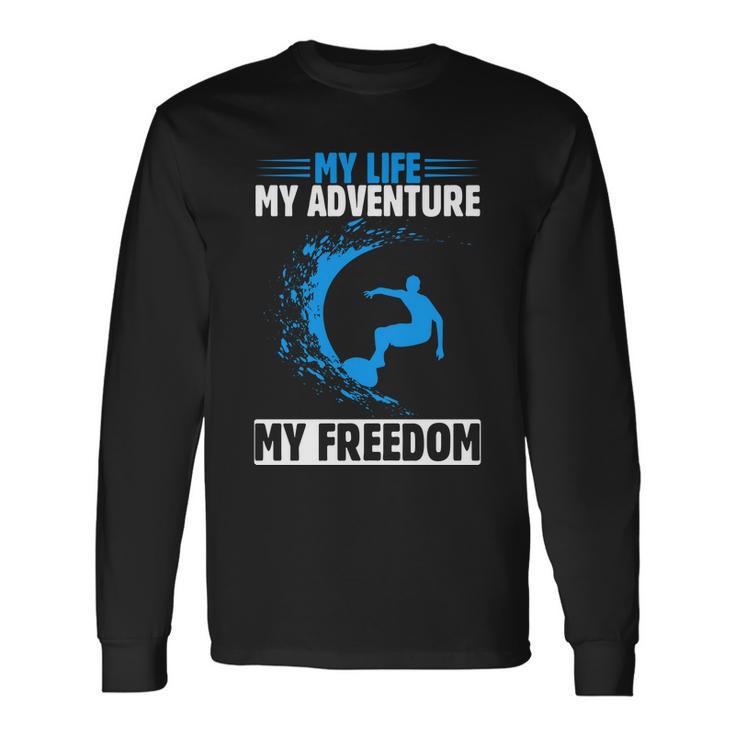 My Life My Adventure My Freedom Surfing Summer Time Surf Long Sleeve T-Shirt