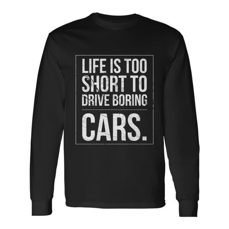 Life Is Too Short To Drive Boring Cars Car Quote Distressed Long Sleeve T-Shirt Gifts ideas