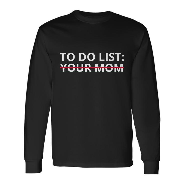 To Do List Your Mom Meme Long Sleeve T-Shirt
