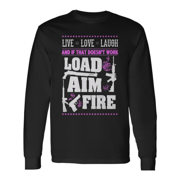 Live Love Laugh Load Aim Fire Long Sleeve T-Shirt