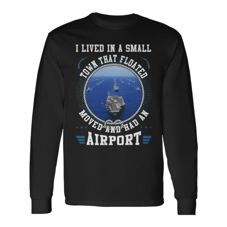I Lived In A Smaill Town That Floated Moved Long Sleeve T-Shirt