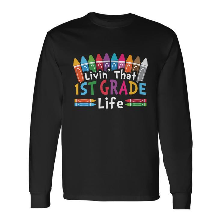 Livin That 1St Grade Life Cray On Back To School First Day Of School Long Sleeve T-Shirt
