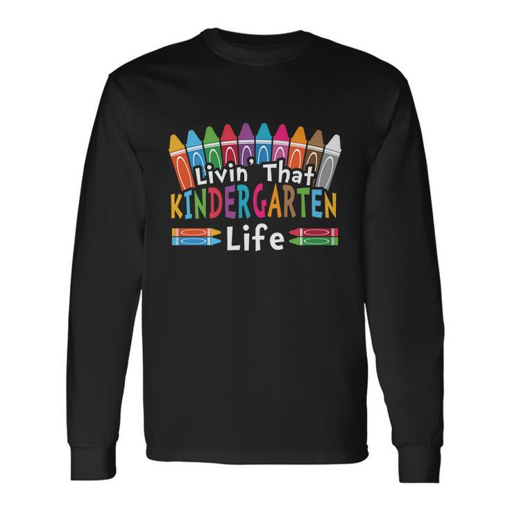 Livin That Kindergarten Life Back To School Long Sleeve T-Shirt Gifts ideas