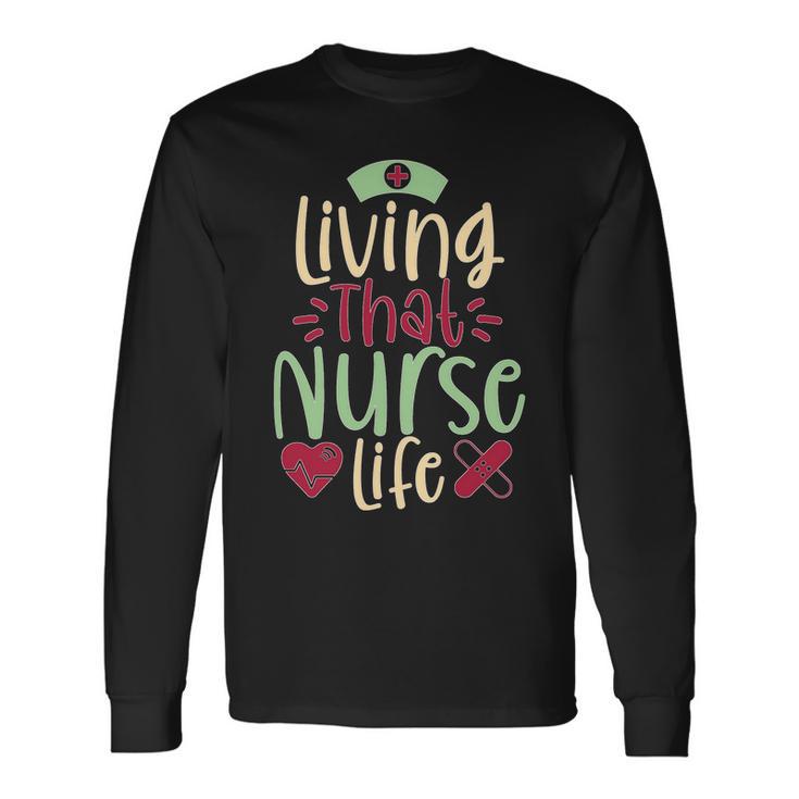 Living That Nurse Life Tshirt Long Sleeve T-Shirt