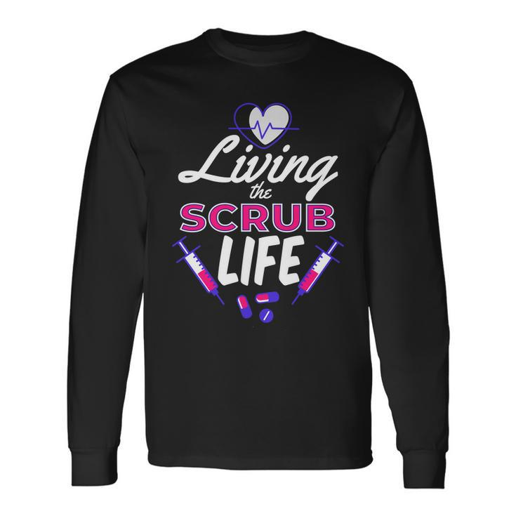 Living The Scrub Life Nurse Tshirt Long Sleeve T-Shirt Gifts ideas