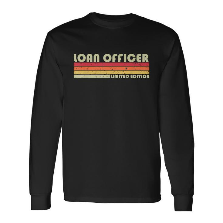 Loan Officer Job Title Profession Birthday Worker Idea Long Sleeve T-Shirt