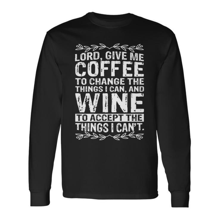 Lord Give Me Coffee And Wine V2 Long Sleeve T-Shirt