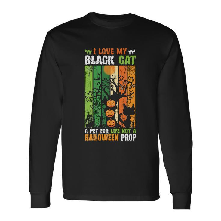 I Love My Black Cat A Pet For Life Not A Halloween Prop Halloween Quote Long Sleeve T-Shirt