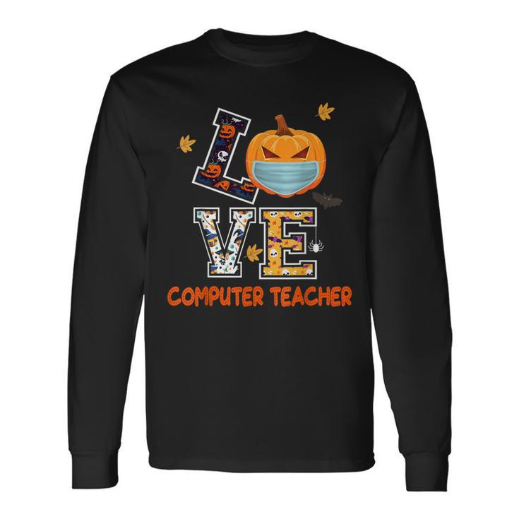 Love Computer Teacher Scary Halloween Costume School Long Sleeve T-Shirt