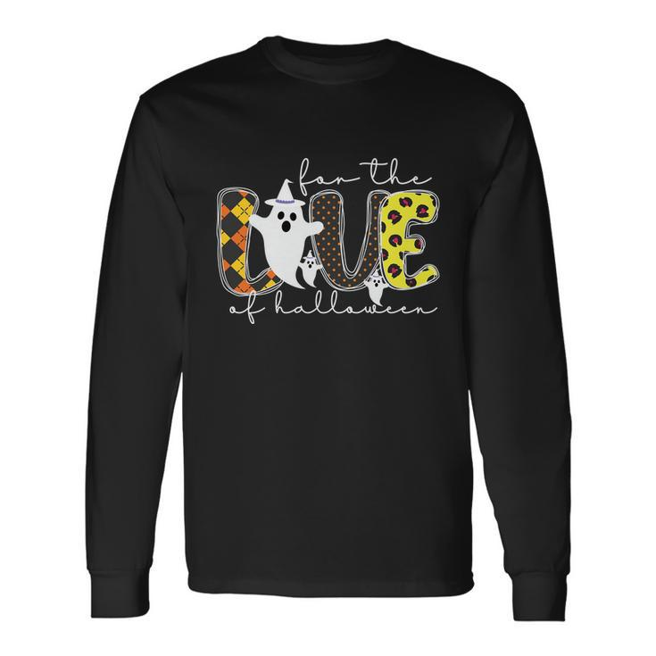 For The Love Of Halloween Ghost Boo Halloween Quote Long Sleeve T-Shirt