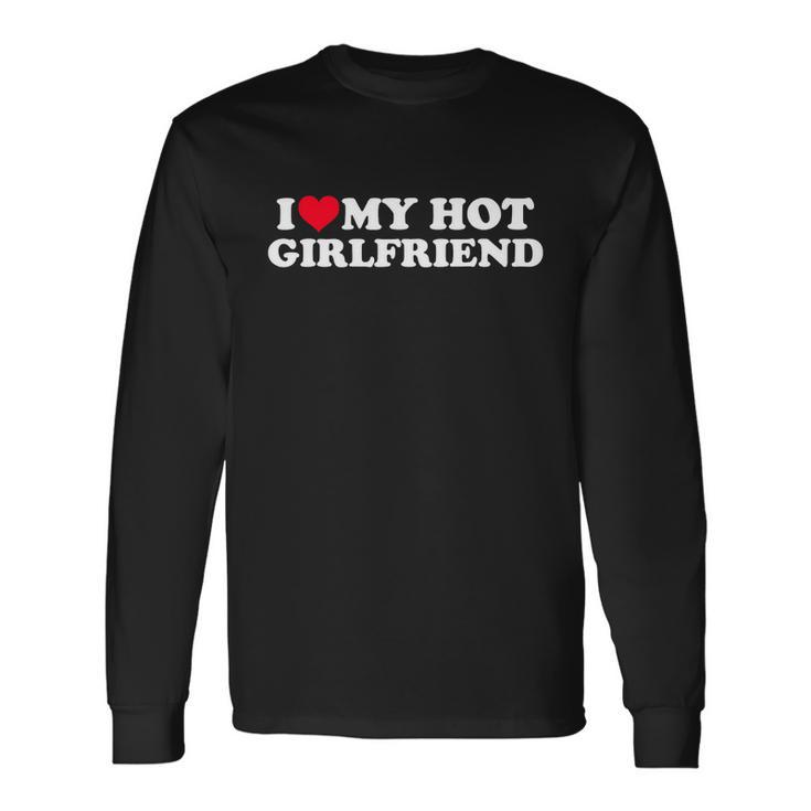 I Love My Hot Girlfriend Shirt Gf I Heart My Hot Girlfriend Tshirt Long Sleeve T-Shirt