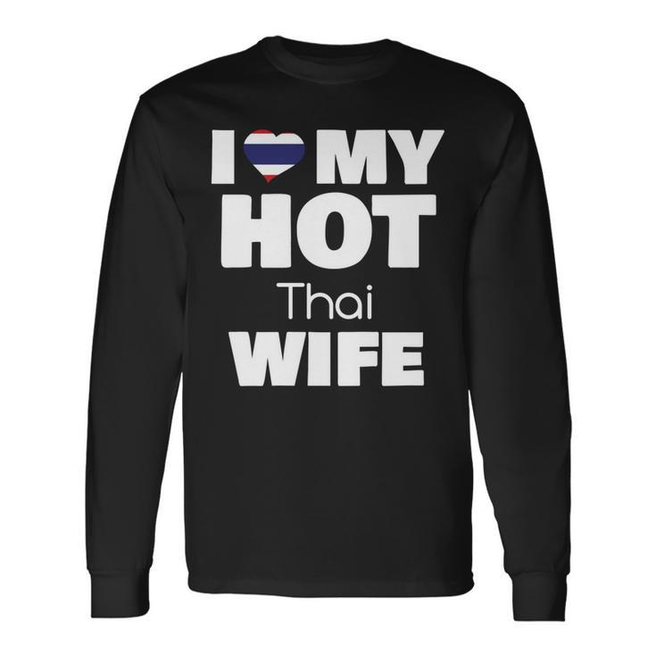 I Love My Hot Thai Wife Married To Hot Thailand Girl V2 Long Sleeve T-Shirt Gifts ideas