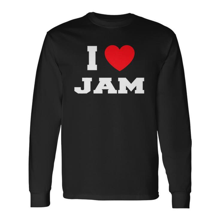 I Love Jam I Heart Jam Long Sleeve T-Shirt Gifts ideas