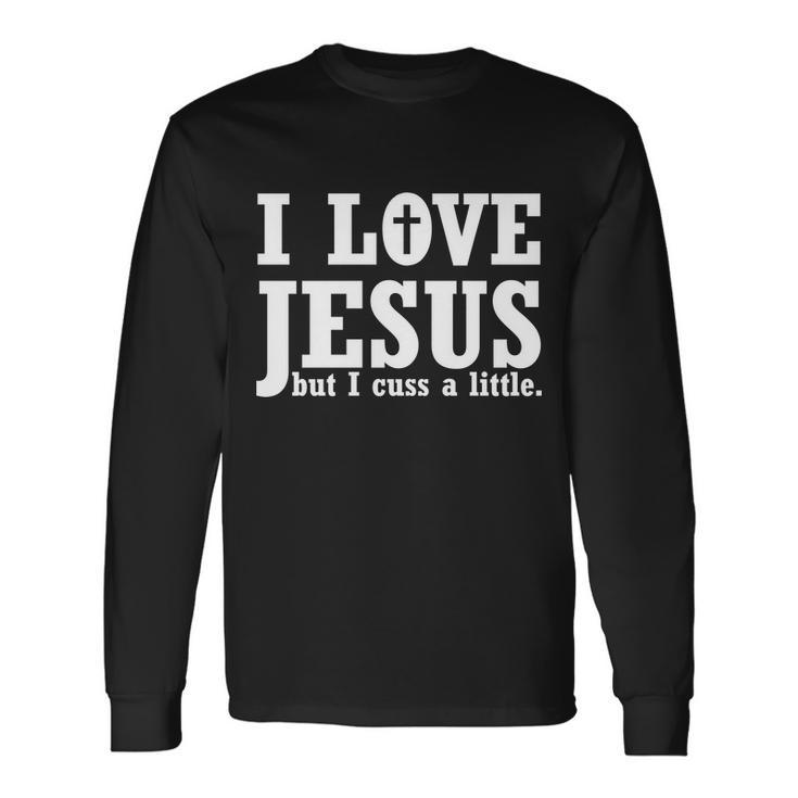 I Love Jesus But I Cuss A Little Tshirt Long Sleeve T-Shirt