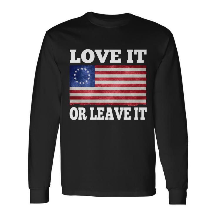 Love It Or Leave It Betsy Ross Flag Long Sleeve T-Shirt