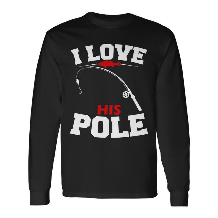 I Love His Pole Fishing Matching Long Sleeve T-Shirt