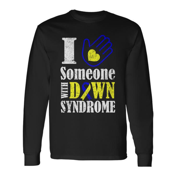 I Love Someone With Down Syndrome Tshirt Long Sleeve T-Shirt