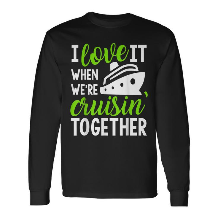 I Love It When Were Cruising Together Long Sleeve T-Shirt
