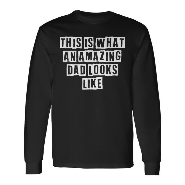 Lovely Cool Sarcastic This Is What An Amazing Dad Long Sleeve T-Shirt