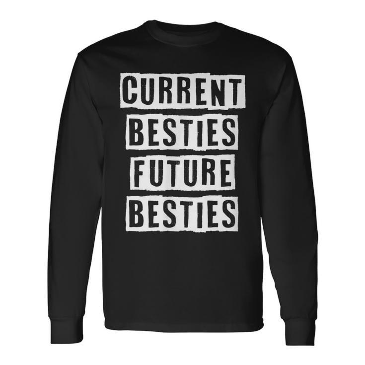 Lovely Cool Sarcastic Current Besties Future Besties Long Sleeve T-Shirt