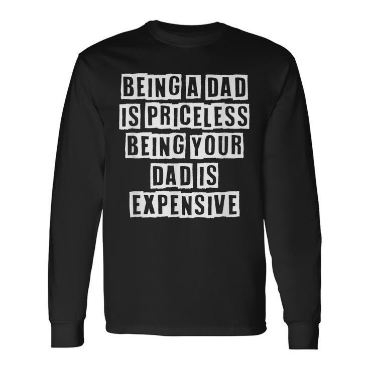 Lovely Cool Sarcastic Being A Dad Is Priceless Being Long Sleeve T-Shirt