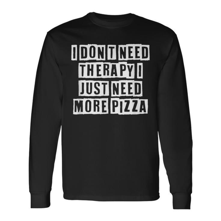 Lovely Cool Sarcastic I Dont Need Therapy I Just Need Long Sleeve T-Shirt