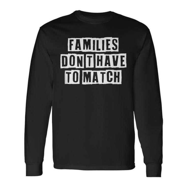 Lovely Cool Sarcastic Families Dont Have To Match Long Sleeve T-Shirt