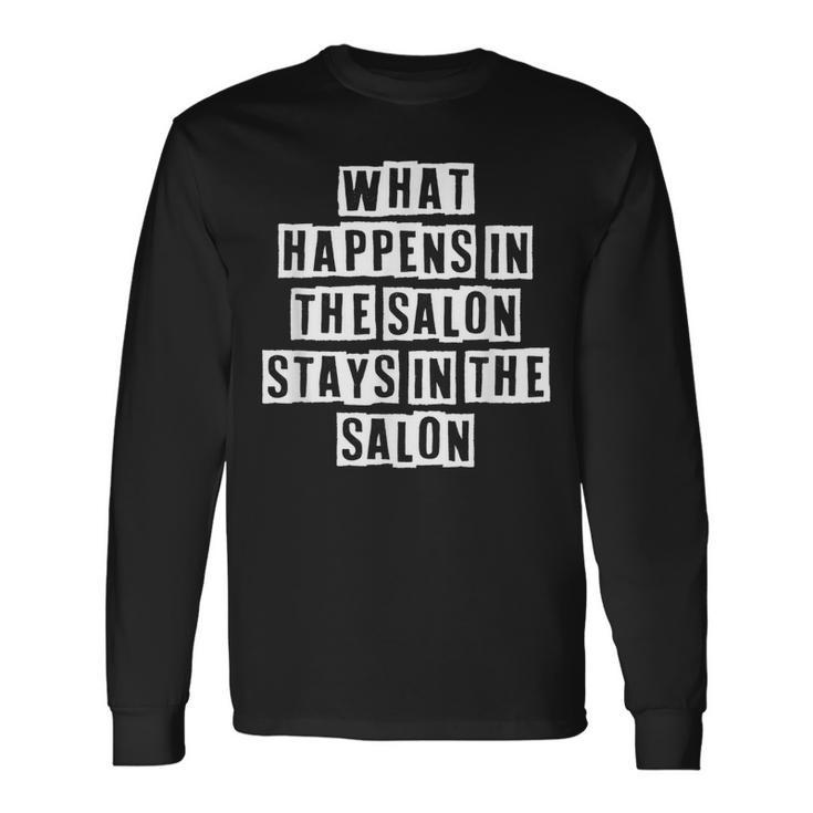 Lovely Cool Sarcastic What Happens In The Salon Stays Long Sleeve T-Shirt