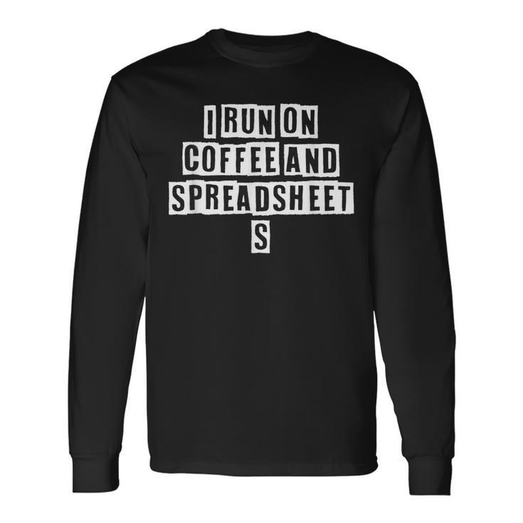 Lovely Cool Sarcastic I Run On Coffee And Spreadsheets Long Sleeve T-Shirt