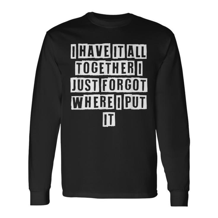 Lovely Cool Sarcastic I Have It All Together I Just Long Sleeve T-Shirt