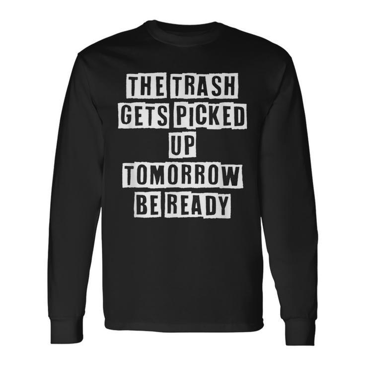 Lovely Cool Sarcastic The Trash Gets Picked Up Long Sleeve T-Shirt