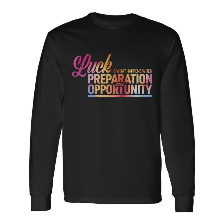 Luck Definition Preparation Meets Opportunity Long Sleeve T-Shirt