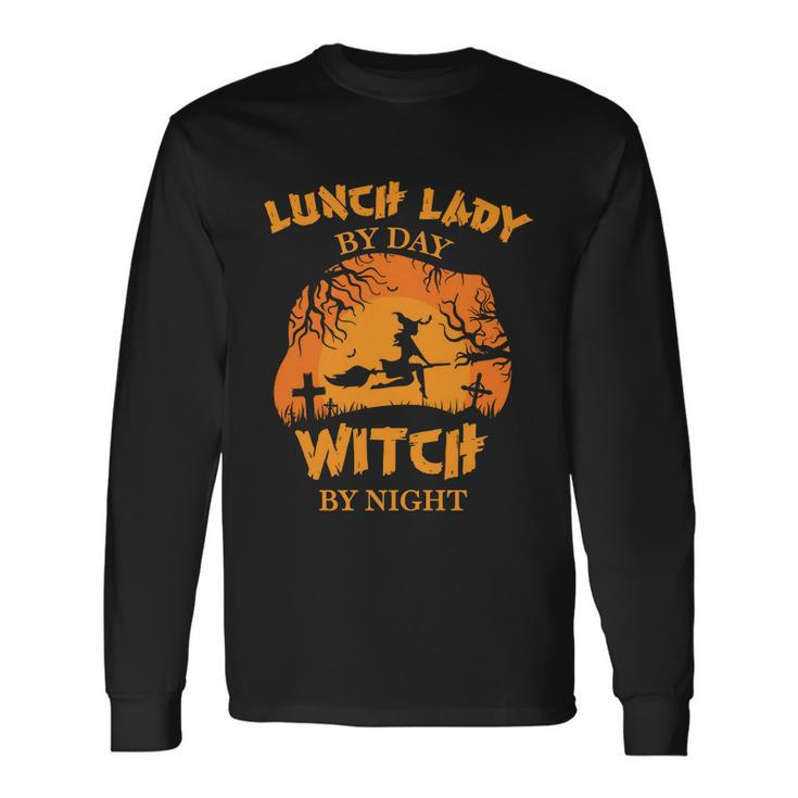 Lunch Lady By Day Witch By Night Halloween Quote Long Sleeve T-Shirt