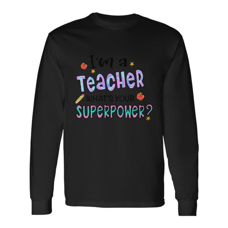 I M A Teacher What S Your Superpower Graphic Plus Size Shirt For Teacher Long Sleeve T-Shirt