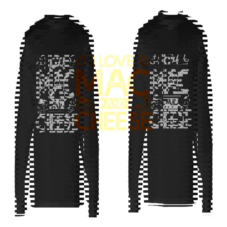 Mac And Cheese For Pasta Lovers I Love Mac And Cheese Long Sleeve T-Shirt Gifts ideas
